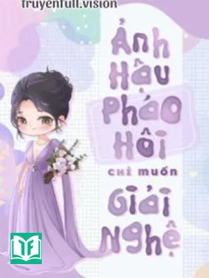 Ảnh Hậu Pháo Hôi Chỉ Muốn Giải Nghệ