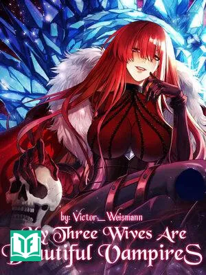 Ba Người Vợ Của Tôi Đều Là Ma Cà Rồng Xinh Đẹp