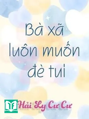 Bà Xã Luôn Muốn Đè Tui