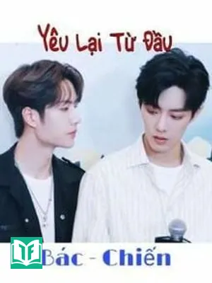 [Bác Chiến] Yêu Lại Từ Đầu