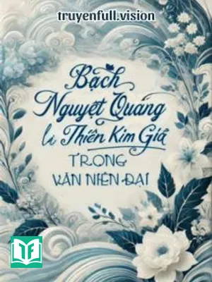Bạch Nguyệt Quang Là Thiên Kim Giả Trong Văn Niên Đại