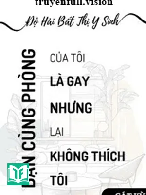 Bạn Cùng Phòng Là Gay - Độ Hải Bất Thị Y Sinh