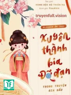 Blogger Ẩm Thực Xuyên Thành Bia Đỡ Đạn Trong Truyện Gia Đấu