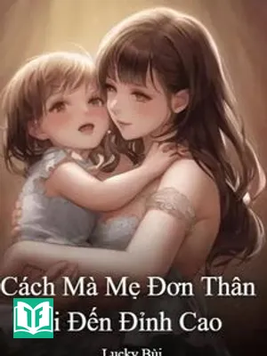 Cách Mà Mẹ Đơn Thân Đi Đến Đỉnh Cao