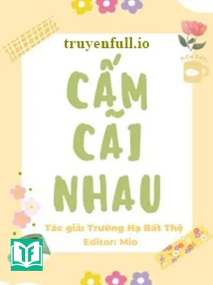 Cấm Cãi Nhau - Trường Hạ Bất Thệ