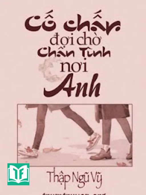 Cố Chấp Đợi Chờ Chân Tình Nơi Anh