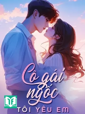 Cô Gái Ngốc, Tôi Yêu Em