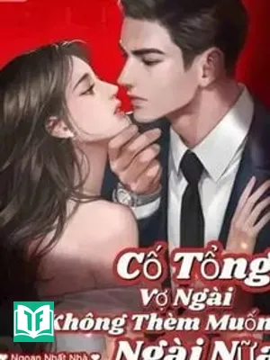 Cố Tổng! Vợ Ngài Không Thèm Muốn Ngài Nữa