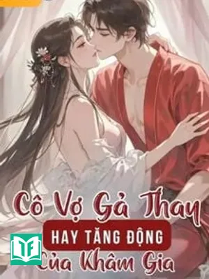 Cô Vợ Gả Thay Hay Tăng Động Của Khâm Gia