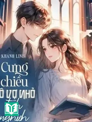 Cưng Chiều Cô Vợ Nhỏ Tinh Nghịch