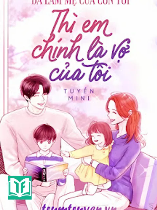 Đã Làm Mẹ Của Con Tôi Thì Em Chính Là Vợ Của Tôi