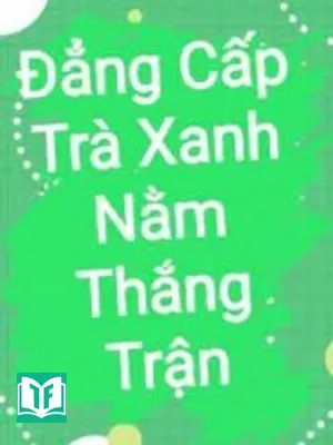 Đẳng Cấp Trà Xanh Nằm Thắng Trận