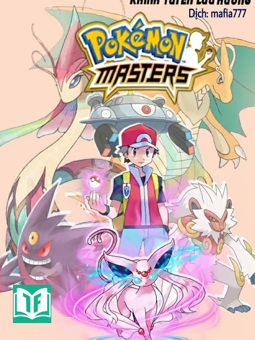 [Dịch] Pokémon Master (Tinh Linh Chưởng Môn Nhân)