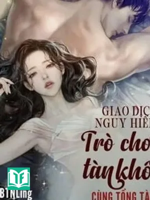 Giao Dịch Nguy Hiểm: Trò Chơi Tàn Khốc Cùng Tổng Tài