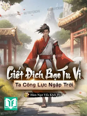 Giết Địch Bạo Tu Vi, Ta Công Lực Ngập Trời!