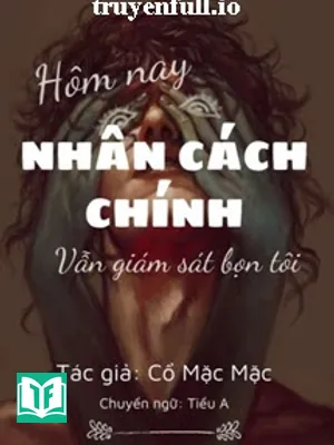 Hôm Nay Nhân Cách Chính Vẫn Đang Giám Sát Bọn Tôi