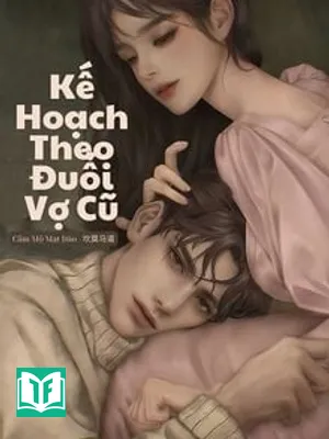Kế Hoạch Theo Đuổi Vợ Cũ