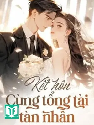 Kết Hôn Cùng Tổng Tài Tàn Nhẫn