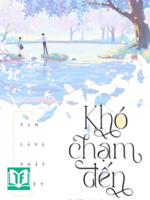 Khó Chạm Đến [Khó Phàn] - Nam Lăng Nhất Biệt