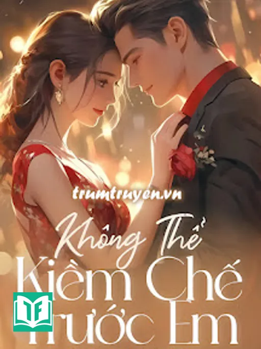 Không Thể Kiềm Chế Trước Em