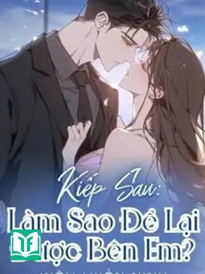 Kiếp Sau: Làm Sao Để Lại Được Bên Em?