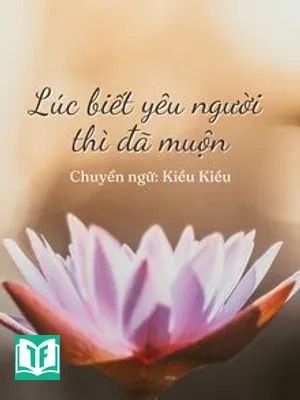 Lúc Biết Yêu Người Thì Đã Muộn