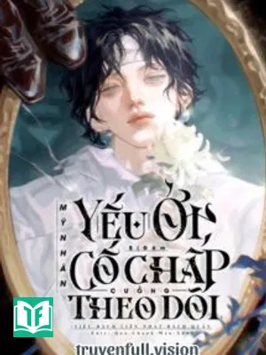 Mỹ Nhân Ốm Yếu Bị Đám Cố Chấp Cuồng Theo Dõi