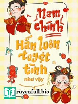 Nam Chính Hắn Luôn Tuyệt Tình Như Vậy