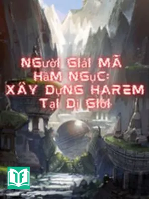 Người Giải Mã Hầm Ngục: Xây Dựng Harem Tại Dị Giới