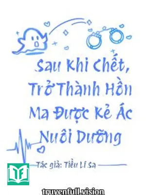 Sau Khi Chết, Trở Thành Hồn Ma Được Kẻ Ác Nuôi Dưỡng