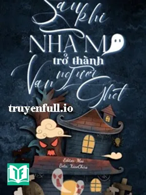 Sau Khi Nhà Ma Trở Thành Kẻ Vạn Người Ghét