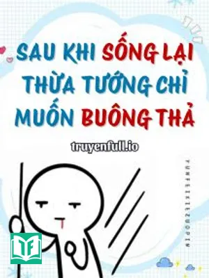 Sau Khi Sống Lại, Thừa Tướng Chỉ Muốn Buông Thả