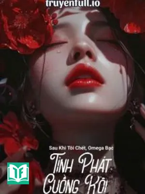 Sau Khi Tôi Chết, Omega Bạc Tình Phát Cuồng Rồi