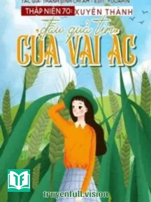 Thập Niên 70: Xuyên Thành Đầu Quả Tim Của Vai Ác