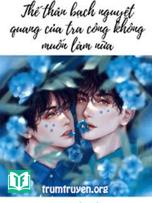 Thế Thân Bạch Nguyên Quang Của Tra Công Không Muốn Làm Nữa