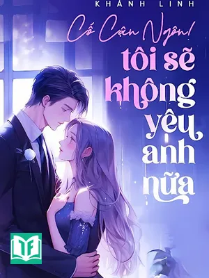 [Thế Thân] Cố Cận Ngôn! Tôi Sẽ Không Yêu Anh Nữa