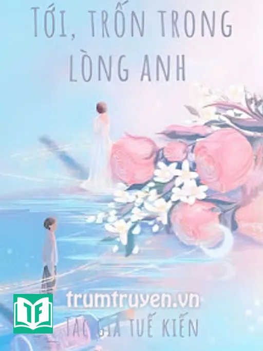 Tới, Trốn Trong Lòng Anh