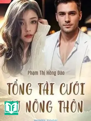 Tổng Tài Cưới Vợ Nông Thôn