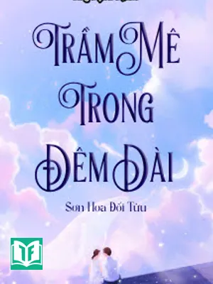 Trầm Mê Trong Đêm Dài - Sơn Hoa Đối Tửu