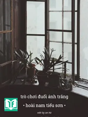 Trò Chơi Đuổi Ánh Trăng - Hoài Nam Tiểu Sơn