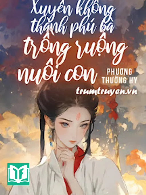 Xuyên Không Thành Phú Bà: Trồng Ruộng Và Nuôi Con