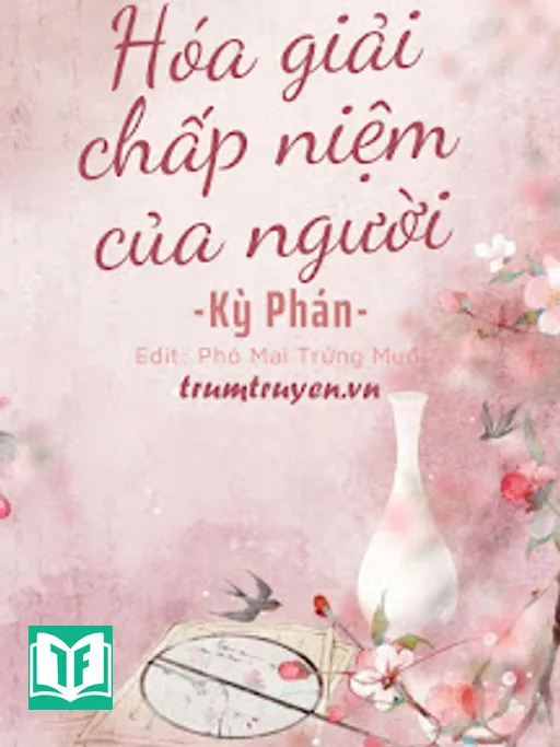 Xuyên Nhanh: Hóa Giải Chấp Niệm Của Người