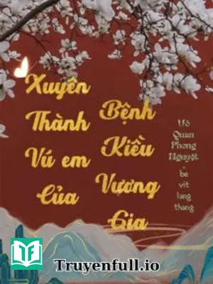 Xuyên Thành Vú Em Của Bệnh Kiều Vương Gia