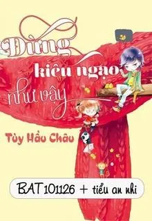 Đừng Kiêu Ngạo Như Vậy