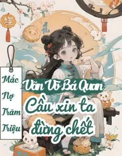 Mắc Nợ Trăm Triệu Văn Võ Bá Quan Cầu Xin Ta Đừng Chết