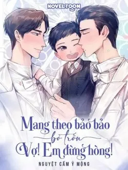 Mang Theo Bảo Bảo Bỏ Trốn Vợ! Em Đừng Hòng!