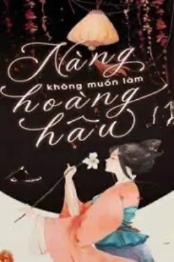 Nàng Không Muốn Làm Hoàng Hậu