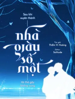 Sau Khi Xuyên Thành Nhà Giàu Số Một, Tôi Thà Gãy Không Cong