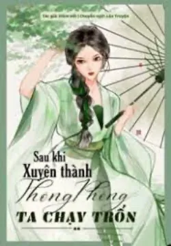 Sau Khi Xuyên Thành Thông Phòng Ta Chạy Trốn