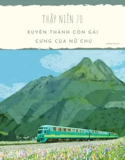 Thập Niên 70: Xuyên Thành Con Gái Cưng Của Nữ Chủ